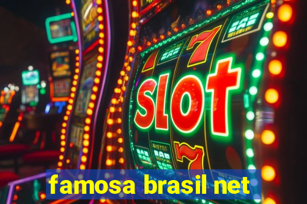 famosa brasil net